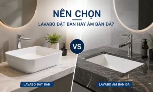 Nên chọn lavabo đặt bàn hay âm bàn đá? 