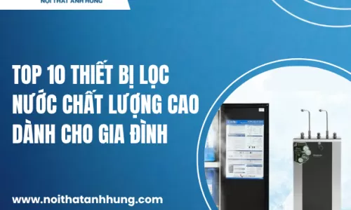 Top 10 Thiết Bị Lọc Nước Chất Lượng Cao Dành Cho Gia Đình